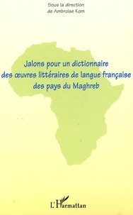 Jalons pour un dictionnaire des oeuvres littéraires de langue française des pays du Maghreb