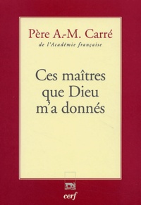 Ambroise-Marie Carré - Ces maîtres que Dieu m'a donnés.