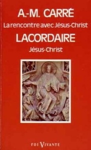 Ambroise-Marie Carré - La Rencontre avec Jésus-Christ - [choix de textes.