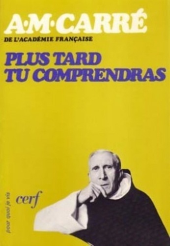 Ambroise-Marie Carré - "Plus tard tu comprendras".