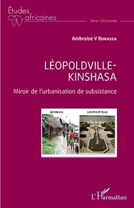 Ambroise v. Bukassa - Léopoldville Kinshasa - Miroir de l'urbanisation de subsistance.