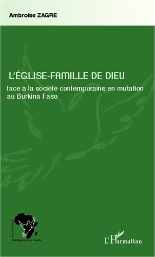 Ambroise Zagre - L'église-famille de dieu face à la société contemporaine en mutation au Burkina Faso.