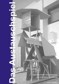 Ambros Spiluttini - Das Austauschspiel - Gruppenarbeit zur Architekturvermittlung.