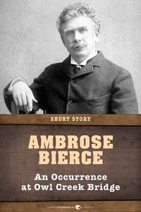 Ambrose Bierce - An Occurrence At Owl Creek Bridge - Short Story.