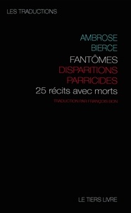 Ambrose Bierce - Fantômes, disparitions, parricides - 25 histoires avec morts.
