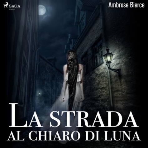 Ambrose Bierce et Roberto Arricale - La strada al chiaro di luna.