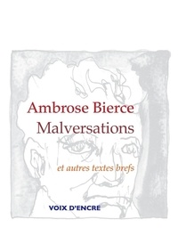 Ambrose Bierce - Malversations et autres textes brefs.