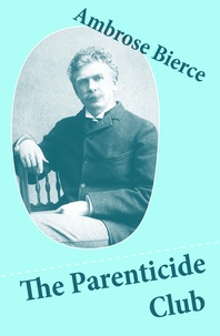 Ambrose Bierce - The Parenticide Club (My Favorite Murder + Oil of Dog + An Imperfect Conflagration + The Hypnotist).