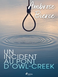 Ambrose Bierce - Un incident au pont d’Owl-Creek.