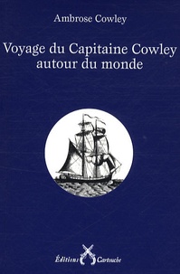 Ambrose Cowley - Voyage du Capitaine Cowley autour du monde.