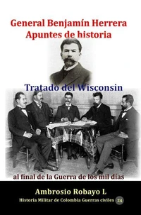 General Benjamín Herrera Apuntes de historia  Tratado del Wisconsin al final de la Guerra de los mil días