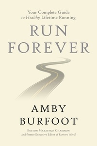 Amby Burfoot - Run Forever - Your Complete Guide to Healthy Lifetime Running.