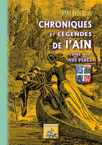 Amé de Gy - Chroniques et légendes de l'Ain - Tome III : nos pères.
