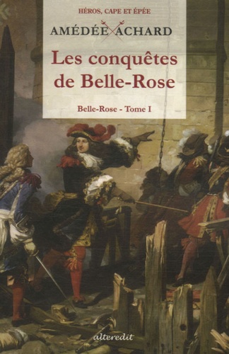 Amédée Achard - Belle-Rose Tome 1 : Les conquêtes de Belle-Rose.