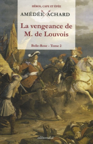 Amédée Achard - Belle-Rose Tome 2 : La vengeance de M. de Louvois.
