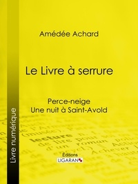 Amédée Achard et  Ligaran - Le Livre à serrure - Perce-neige – Une nuit à Saint-Avold.