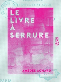 Amédée Achard - Le Livre à serrure.