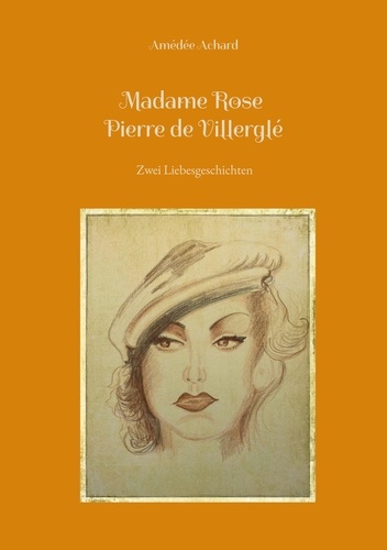 Madame Rose / Pierre de Villerglé. Zwei Liebesgeschichten