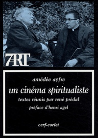 Amédée Ayfre et René Prédal - Un cinéma spritualiste.
