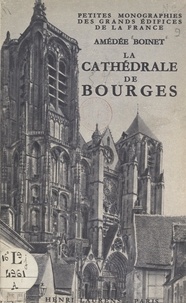 Amédée Boinet et Marcel Aubert - La cathédrale de Bourges.