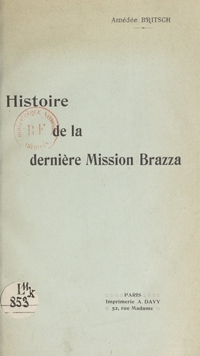 Histoire de la dernière Mission Brazza. D'après les documents authentiques