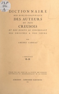Amédée Carriat - Dictionnaire bio-bibliographique des auteurs du pays creusois et des écrits le concernant, des origines à nos jours (2). 2e fascicule : B-D.