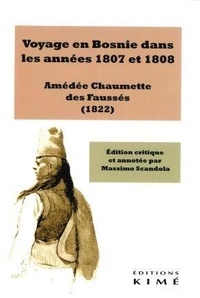 Amédée Chaumette des Fossés - Voyage en Bosnie dans les années 1807 et 1808.