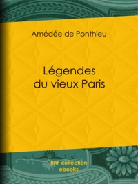 Amédée de Ponthieu et M. J. Walker - Légendes du vieux Paris.