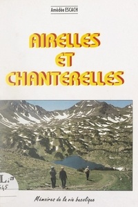 Amédée Escach et Jean Abélanet - Airelles et chanterelles - Mémoires de la vie bucolique. (Abajoneres i Ageroles).