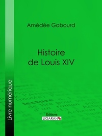  Amédée Gabourd et  Ligaran - Histoire de Louis XIV.