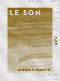 Amédée Guillemin - Le Son - Notions d'acoustique physique et musicale.