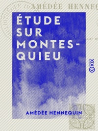 Amédée Hennequin - Étude sur Montesquieu.