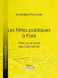  Amédée Pommier et  Ligaran - Les fêtes publiques à Paris - Paris ou le Livre des cent-et-un.