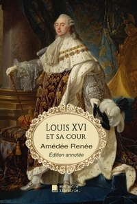 Amédée Renée et Édition Mon Autre Librairie - Louis XVI et sa cour.