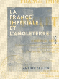 Amédée Sellier - La France impériale et l'Angleterre.
