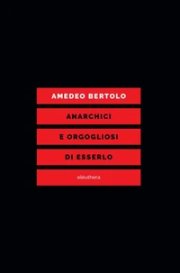 ANARCHICI E ORGOGLIOSI DI ESSERLO