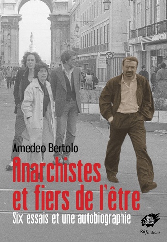 Amedeo Bertolo - Anarchistes et fiers de l'être - Six essais et une autobiographie.