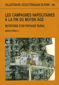 Amedeo Feniello - Les campagnes napolitaines à la fin du Moyen Age - Mutations d'un paysage rural.