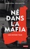 Né dans la mafia. Une histoire vraie