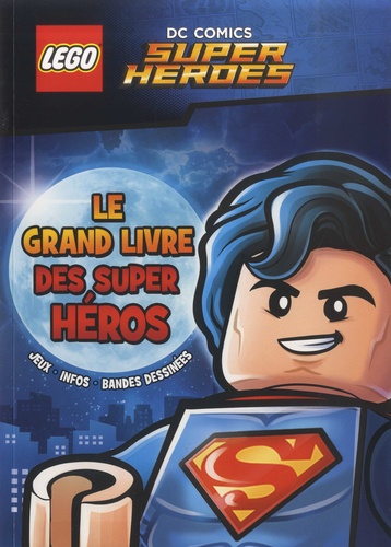 Lego DC Comics Super Heroes. Le grand livre des super-héros