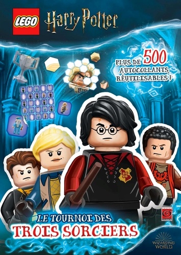 Lego Harry Potter. Le tournoi des trois sorciers. Avec plus de 500 autocollants réutilisables !