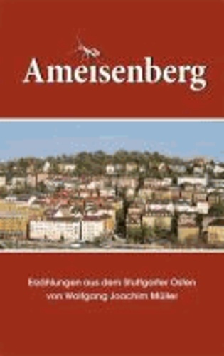 Ameisenberg - Erzählungen aus dem Stuttgarter Osten.