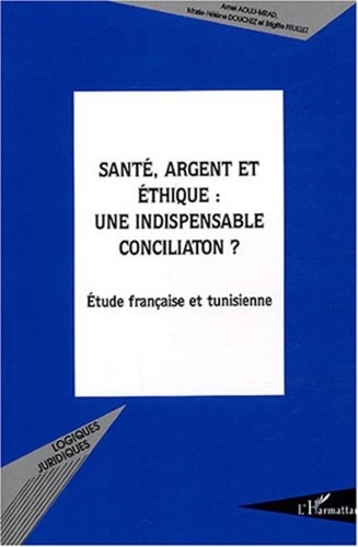 Amel Aouij-Mrad et Marie-Hélène Douchez - Santé, argent et éthique : une indispensable conciliation ? - Etude française et tunisienne.