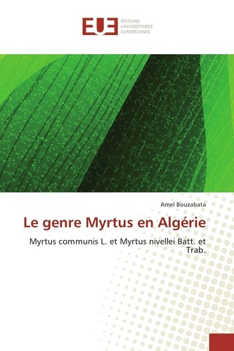 Amel Bouzabata - Le genre Myrtus en Algérie - Myrtus communis L. et Myrtus nivellei Batt. et Trab..