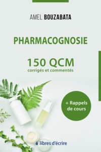 Amel Bouzabata - Pharmacognosie : 150 QCM corrigés, commentés et rappels de cours.