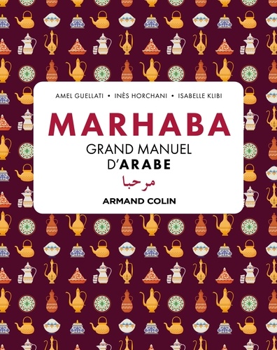Amel Guellati et Inès Horchani - Marhaba Grand manuel d'arabe.
