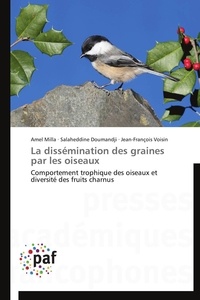 Amel Milla et Salaheddine Doumandji - La dissémination des graines par les oiseaux - Comportement trophique des oiseaux et diversité des fruits charnus.