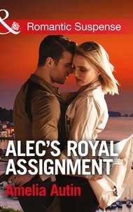 Amelia Autin - Alec's Royal Assignment.