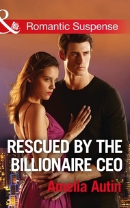 Amelia Autin - Rescued By The Billionaire Ceo.