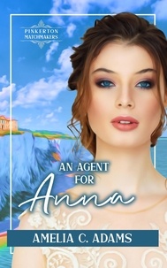  Amelia C. Adams - An Agent for Anna - Pinkerton Matchmakers, #12.
